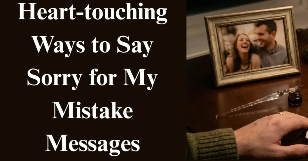 Heart-touching Ways to Say Sorry for My Mistake Messages