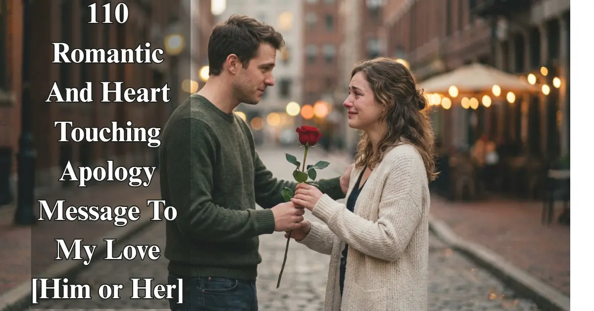 110 Romantic Apology Messages to My Love [Heartfelt Sorry]