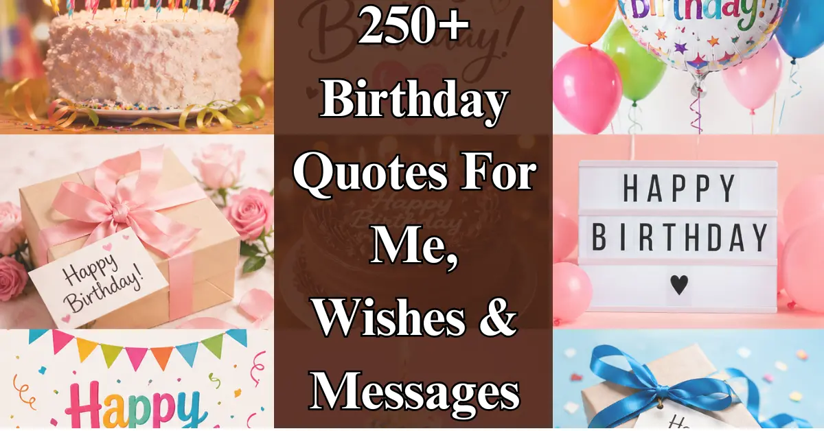 250+ Birthday Quotes For Me [Heartfelt Wishes & Messages]