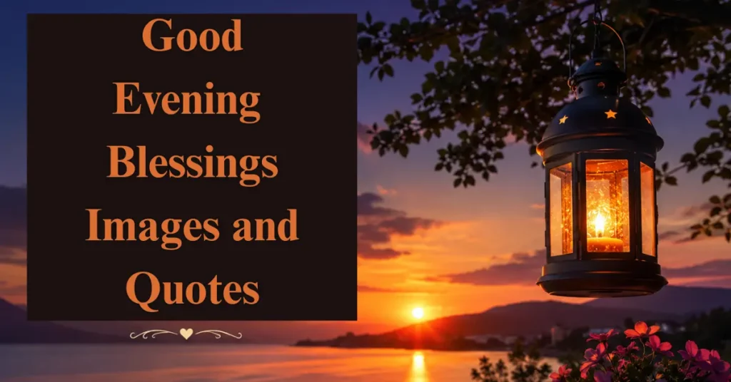80 Beautiful Good Evening Blessings Images and Quotes
