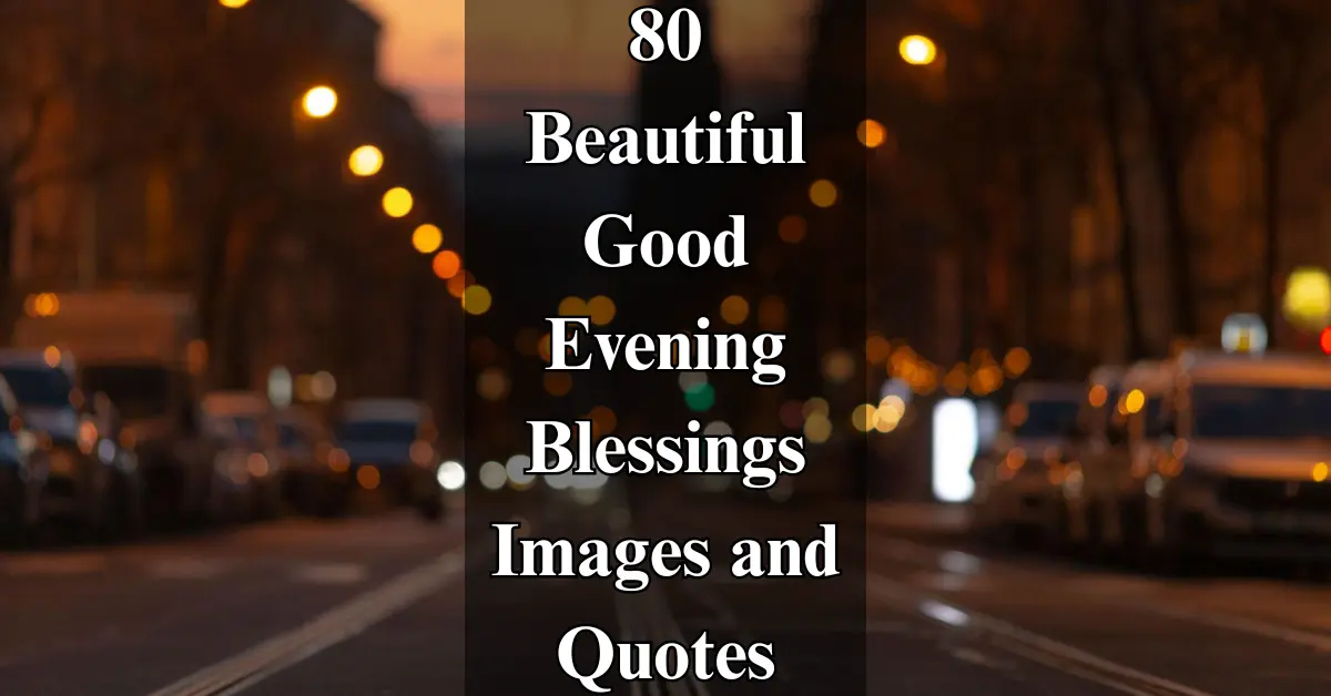 80 Beautiful Good Evening Blessings [Peaceful & Uplifting]