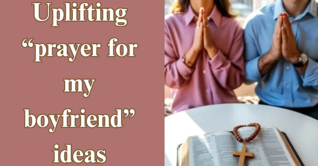 Uplifting “prayer for my boyfriend” ideas
