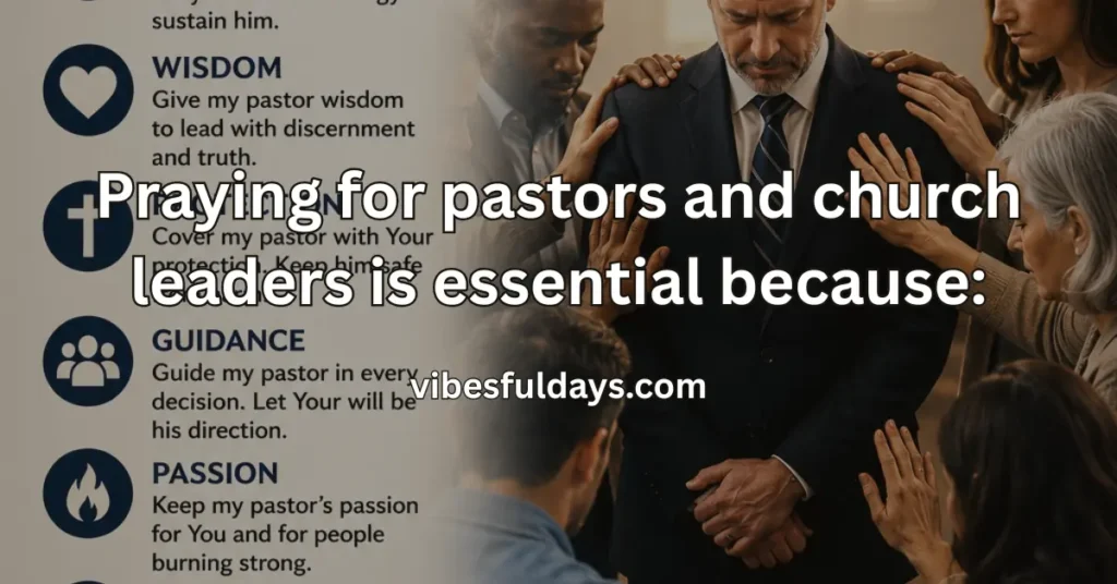 Praying for pastors and church leaders is essential because: