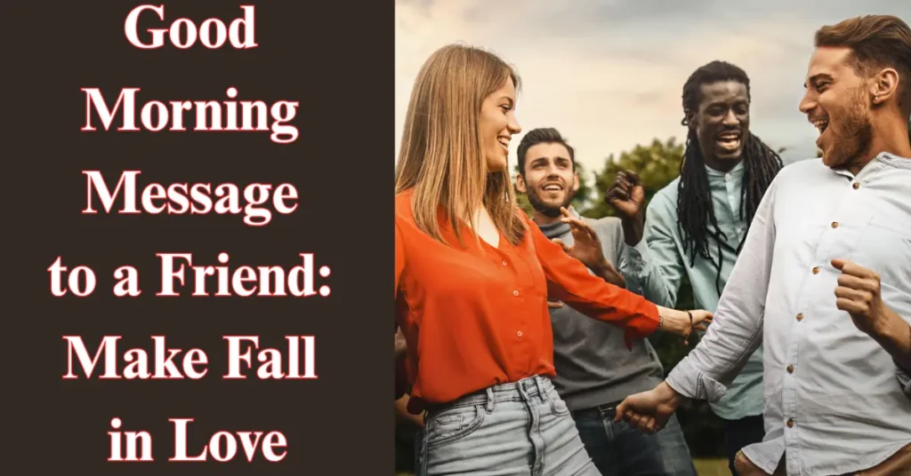 Good Morning Message to a Friend: Make Fall in Love
