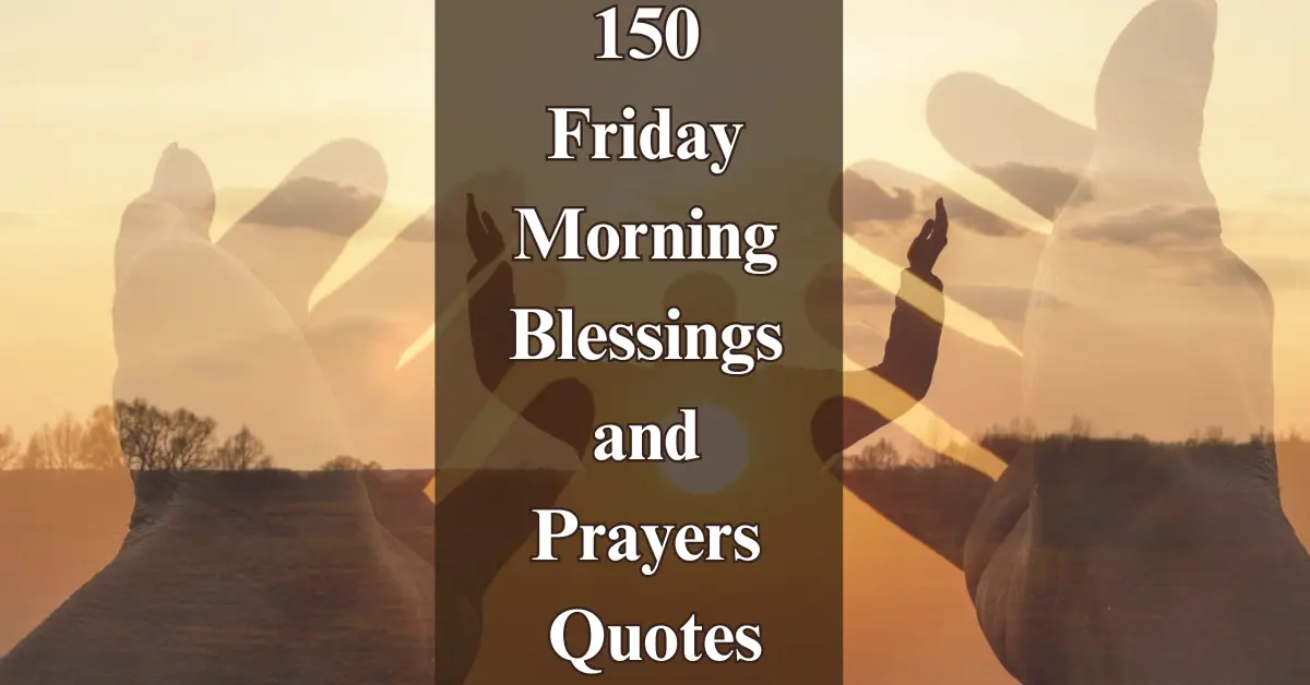150 Friday Morning Blessings & Prayers Quotes [Uplifting Joy]