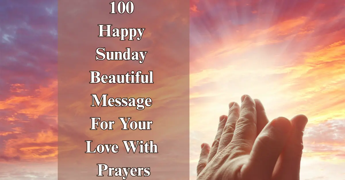 100 Happy Sunday Love Messages [Romantic, Prayers]
