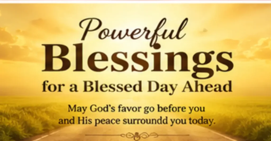 Powerful Blessings for a Blessed Day Ahead