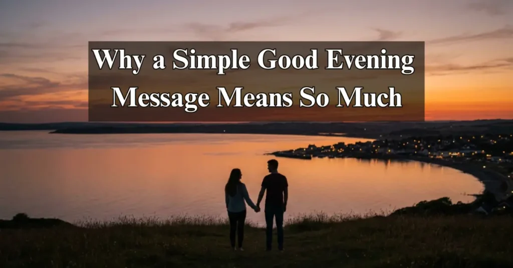 Why a Simple Good Evening Message Means So Much