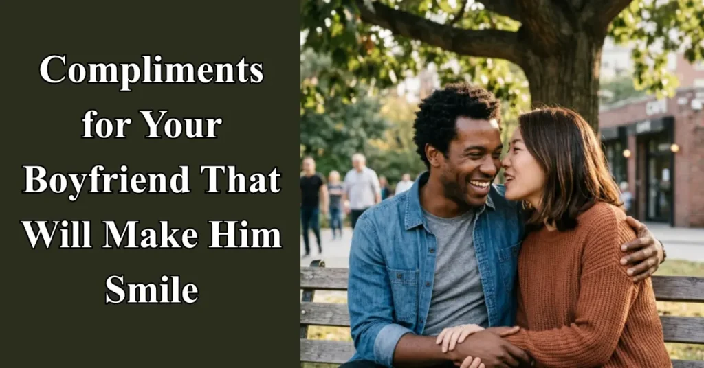 120 Compliments for Your Boyfriend That Will Make Him Smile