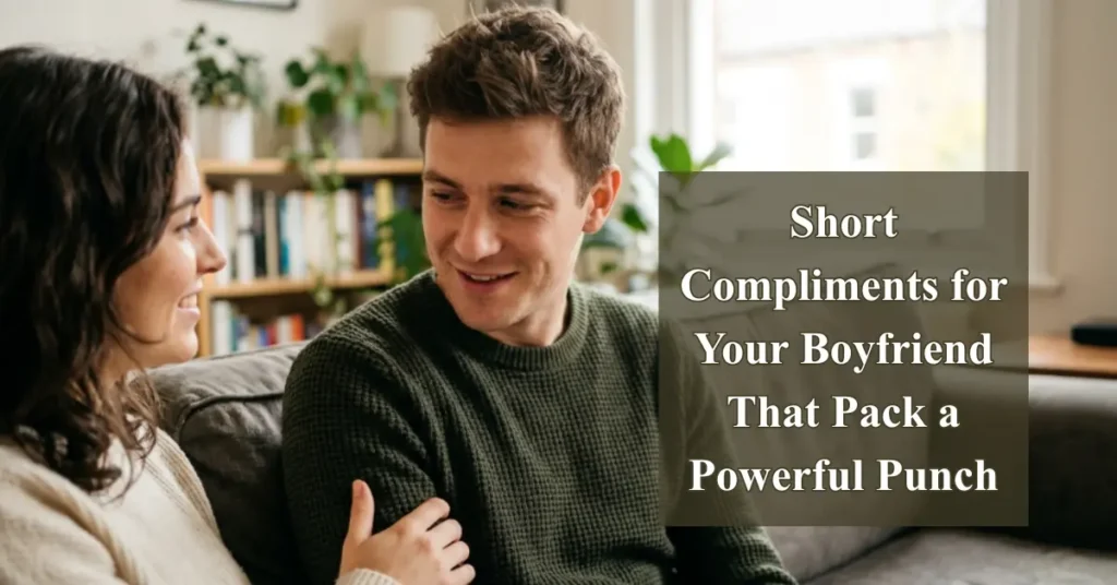 Short Compliments for Your Boyfriend That Pack a Powerful Punch