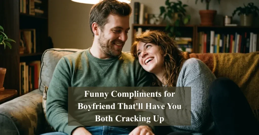 Funny Compliments for Boyfriend That'll Have You Both Cracking Up