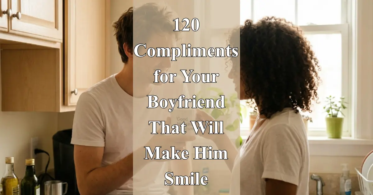 120 Compliments for Your Boyfriend [He'll Love These]
