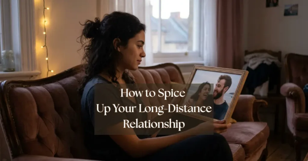 How to Spice Up Your Long-Distance Relationship