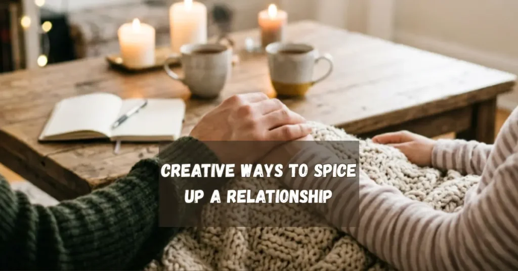 Creative Ways to Spice Up a Relationship