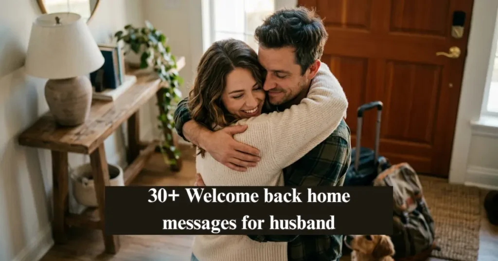 30+ Welcome back home messages for husband