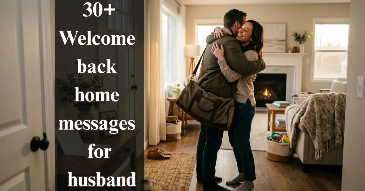 30+ Welcome Back Home Messages for Husband [Romantic]