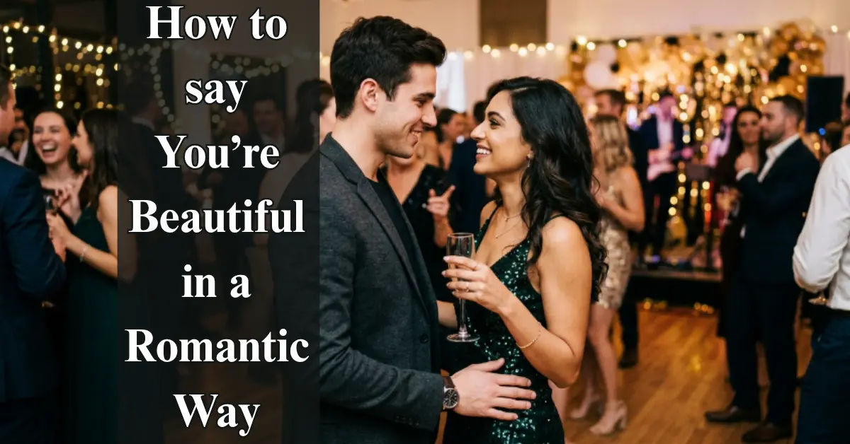 How to Say You’re Beautiful [Romantically & Sweetly]