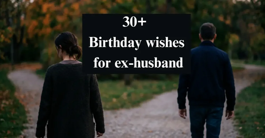 30+ Birthday wishes for ex-husband