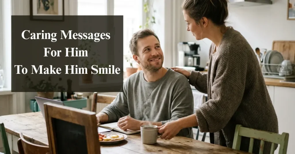 Caring Messages For Him To Make Him Smile