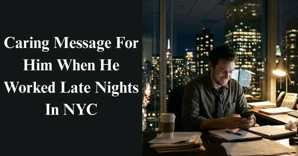 Caring Message For Him When He Worked Late Nights In NYC